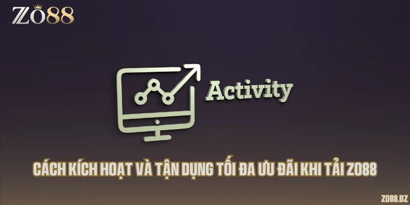 Cách kích hoạt và tận dụng tối đa ưu đãi khi tải Zo88