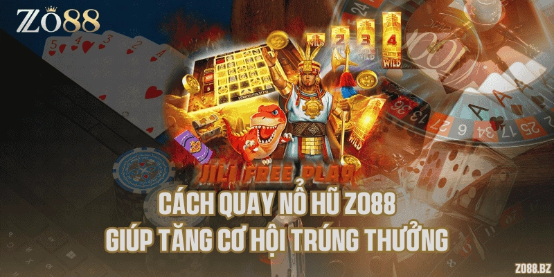 Cách quay nổ hũ Zo88 giúp tăng cơ hội trúng thưởng
