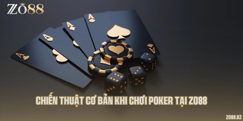 Chiến thuật cơ bản khi chơi poker tại Zo88