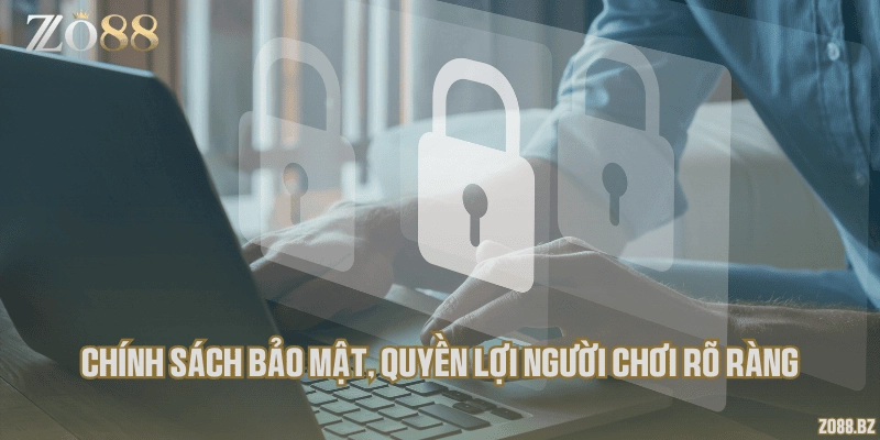 Chính sách bảo mật, quyền lợi người chơi rõ ràng