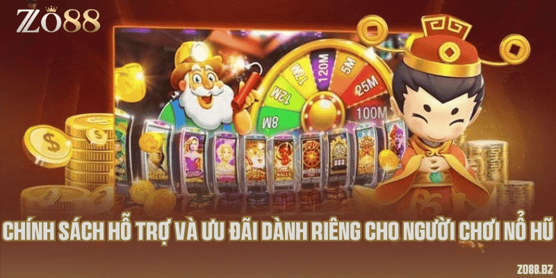Chính sách hỗ trợ và ưu đãi dành riêng cho người chơi nổ hũ
