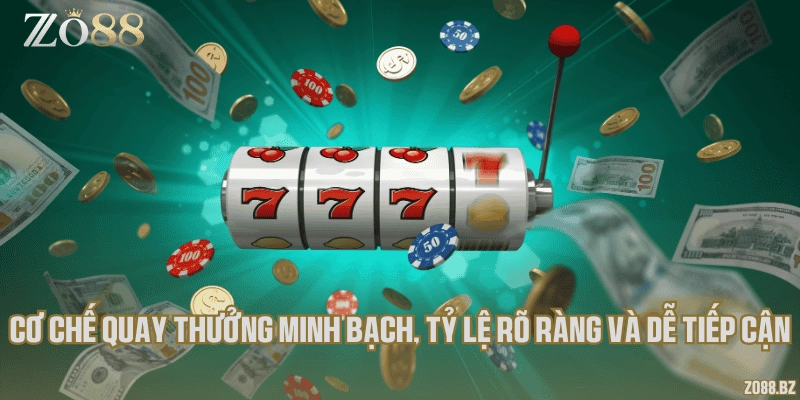 Cơ chế quay thưởng minh bạch, tỷ lệ rõ ràng và dễ tiếp cận