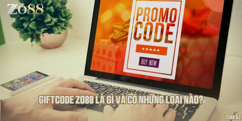 Giftcode Zo88 là gì và có những loại nào?