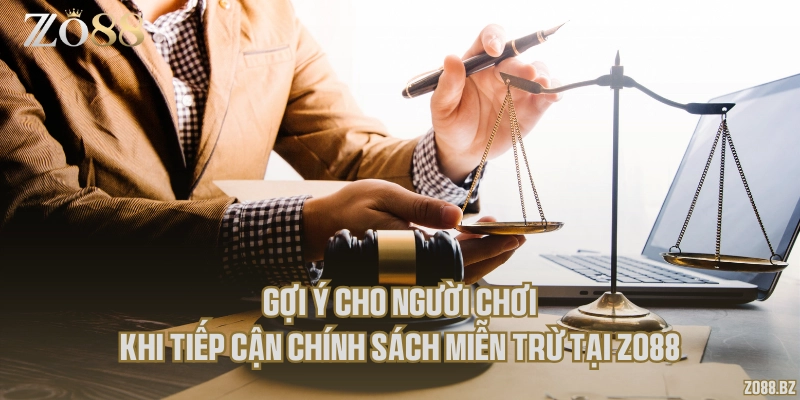 Gợi ý cho người chơi khi tiếp cận chính sách miễn trừ tại Zo88