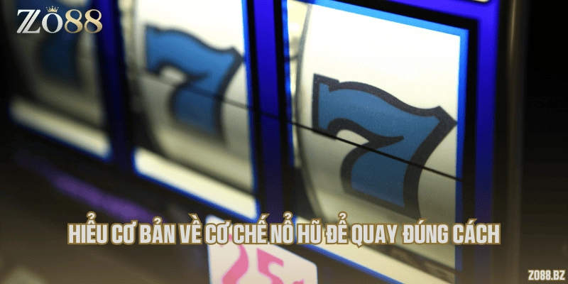 Hiểu cơ bản về cơ chế nổ hũ để quay đúng cách