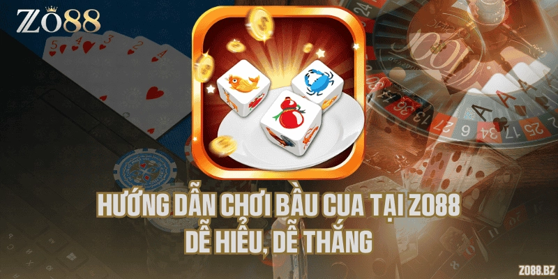 Hướng dẫn chơi Bầu cua tại Zo88 dễ hiểu, dễ thắng