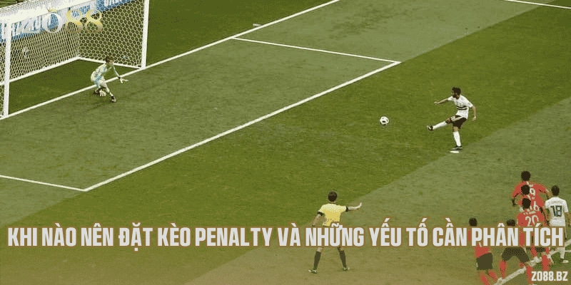 Khi nào nên đặt kèo penalty và những yếu tố cần phân tích