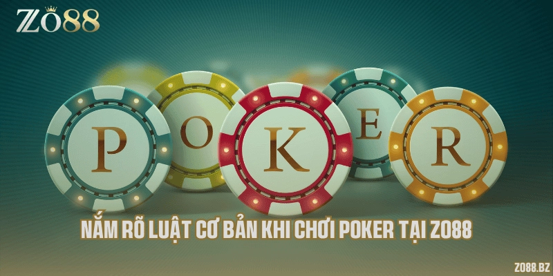 Nắm rõ luật cơ bản khi chơi Poker tại Zo88