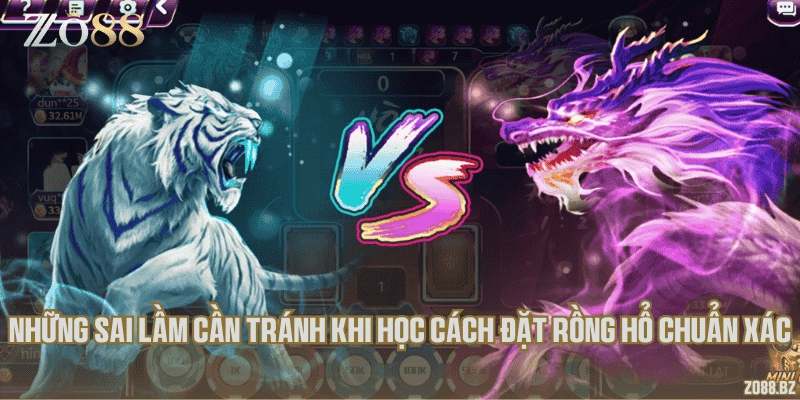 Những sai lầm cần tránh khi học cách đặt Rồng hổ chuẩn xác