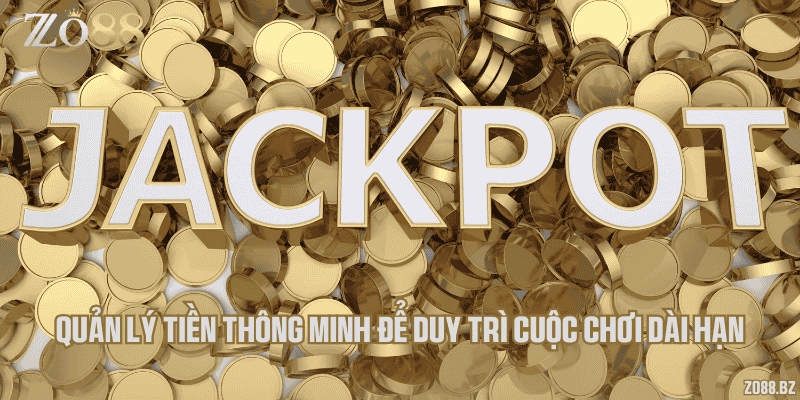 Quản lý tiền thông minh để duy trì cuộc chơi dài hạn