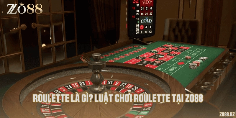 Roulette là gì? Luật chơi roulette tại Zo88