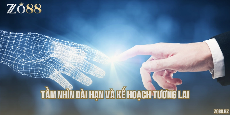 Tầm nhìn dài hạn và kế hoạch tương lai