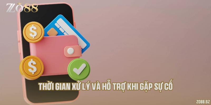 Thời gian xử lý và hỗ trợ khi gặp sự cố