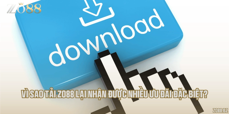 Vì sao tải Zo88 lại nhận được nhiều ưu đãi đặc biệt?